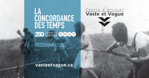 Vaste et Vague 2017 |LA CONCORDANCE DES TEMPS | 250e de Carleton-sur-Mer