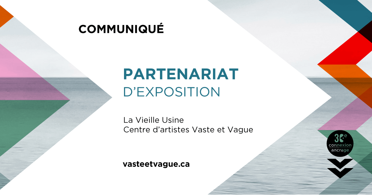 COMMUNIQUÉ : Le Centre d’artistes Vaste et Vague et La Vieille Usine concrétisent un premier partenariat d’exposition.